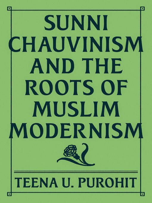 Title details for Sunni Chauvinism and the Roots of Muslim Modernism by Teena U. Purohit - Available